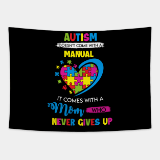 Autism doesn't come with a manual - It Comes with a Mom Who Never Gives Up Tapestry