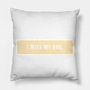 I Miss My Dog - Dog Quotes Pillow