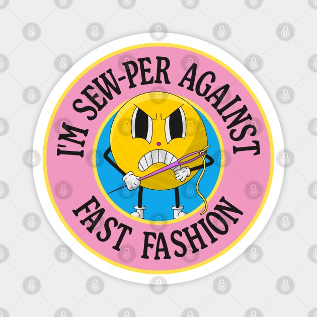 I'm Sew-per Against Fast Fashion Magnet by Football from the Left