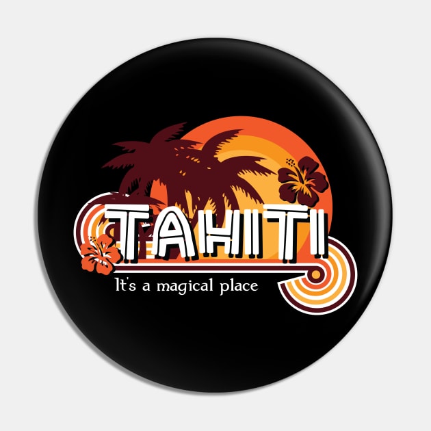 Tahiti. It's a Magical Place Pin by rexraygun