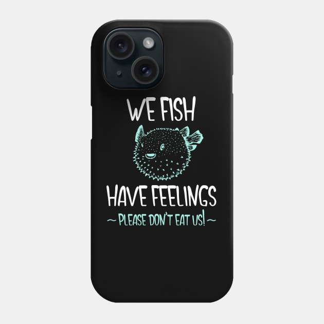 We Fish Have Feelings - Pufferfish Phone Case by TJWDraws