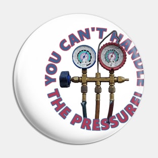 You Can't Handle the Pressure! Pin