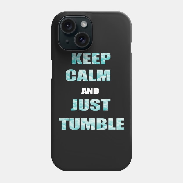 Keep Calm And Just Tumble Phone Case by sportartbubble