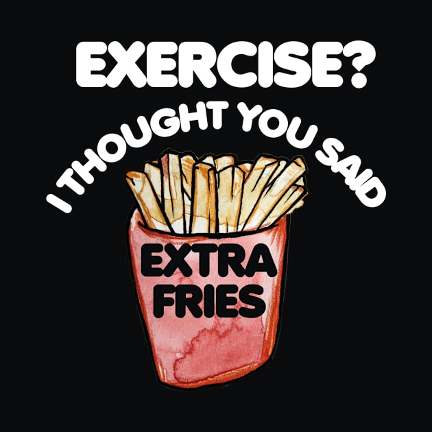 Exercise I thought you said extra fries by bubbsnugg