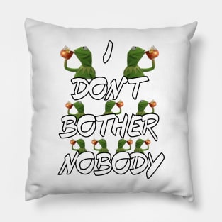 I Don't Bother Nobody Pillow