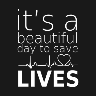 it's beautifull day to save lives T-Shirt