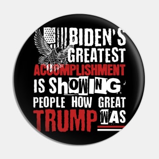 Biden's Greatest Accomplishment Is Showing People How Great Trump Was Pin