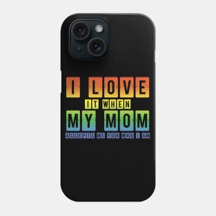 I Love It When My Mom Accepts Me LGBT Pride Rainbow Gay Pride Gift Phone Case