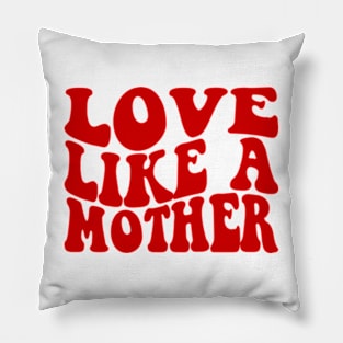 Love Like A Mother Pillow