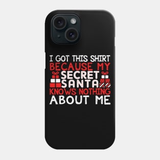 I Got This Shirt Because My Secret Santa Knows Nothing About Me Phone Case