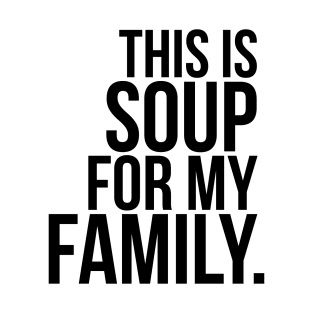 This Is Soup For My Family T-Shirt