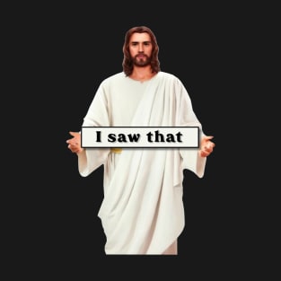 Jesus Meme I Saw That v7 T-Shirt