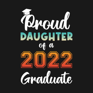 Proud Daughter of a 2022 Graduate T-Shirt