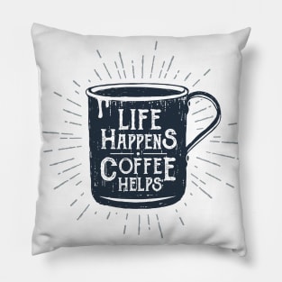 Life Happens, Coffee Helps. Funny Motivational Quote. Humor Pillow