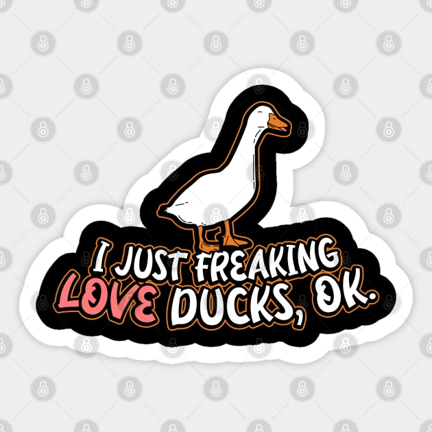 I Just Freaking Love Ducks Ok Funny Duck T-Shirt I Just Freaking Love Ducks Ok Funny Duck T-Shirt