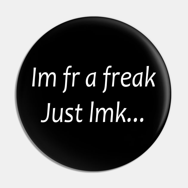 i'm fr a freak just lmk Pin by mdr design