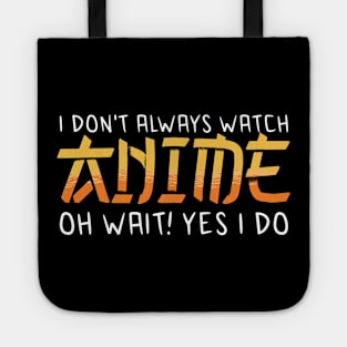 i dont always watch anime Tote