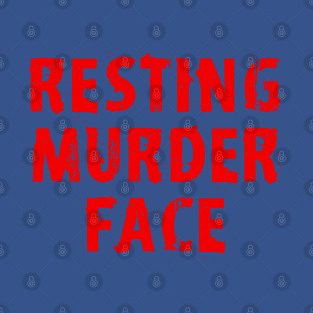 Resting murder face. Distressed red grunge design. Funny quote. Bitch face. - Resting Bitch Face - T-Shirt