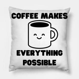 Coffee Makes Everything Possible. Funny Coffee Lover Gift Pillow