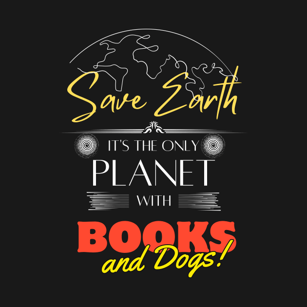 Save Earth, It's the Only Planet with Books and Dogs T Shirt for Men Women by Kibria1991