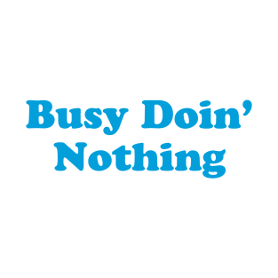 Busy Doin' Nothing T-Shirt