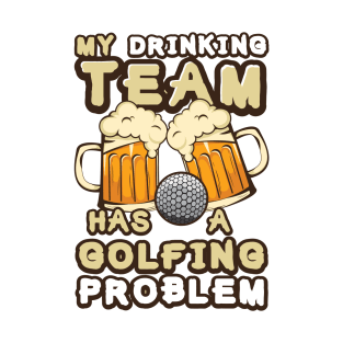 'Drinking Team Golfing Problem' Awesome Golfing Gift T-Shirt