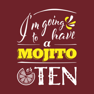 I'm gonna have ten mojitos T-Shirt