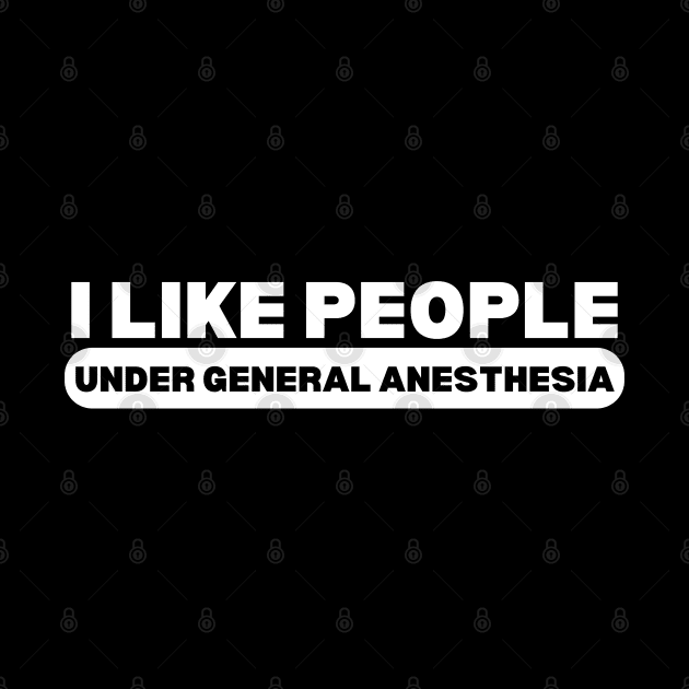 I Like People Under General Anesthesia - Funny Doctor by KAVA-X