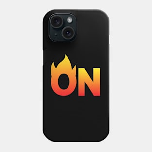 On Fire - Fun Quote Phone Case