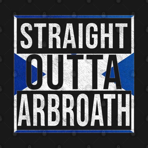 Straight Outta Arbroath - Gift for Scot, Scotsmen, Scotswomen, From Arbroath in Scotland Scottish by Country Flags