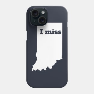 I Miss Indiana - My Home State Phone Case