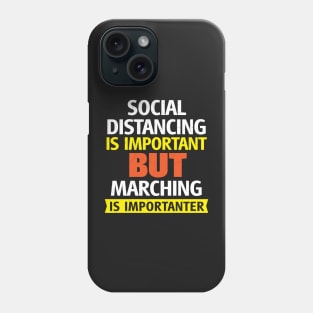 Social Distancing is Important but Marching is Importanter Phone Case