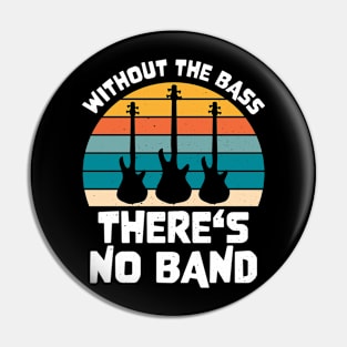 Funny WITHOUT THE BASS THERE'S NO BAND Bass Player Pin