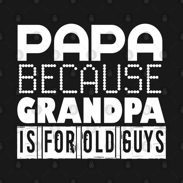 Papa because Grandpa Is For Old Guys by FromBerlinGift