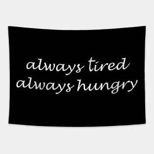 Always Tired Always Hungry Tapestry