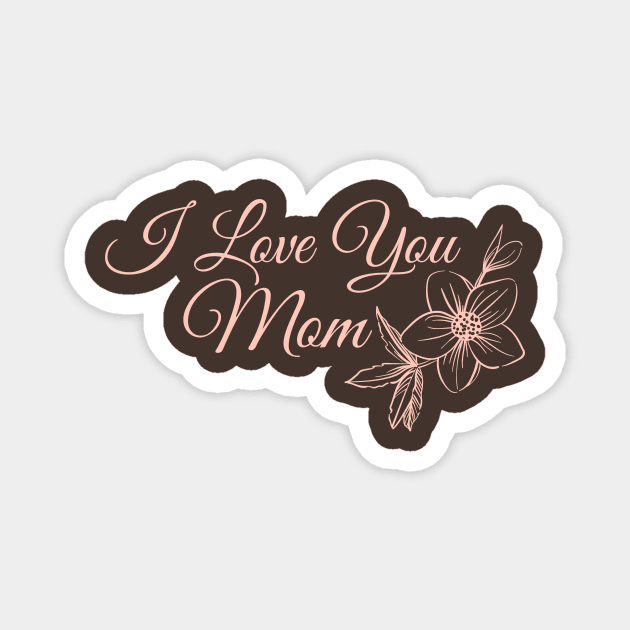 I love you Mom Magnet by PedaDesign