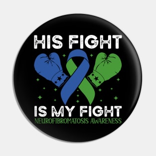 His Fight is My Fight Neurofibromatosis Awareness Pin