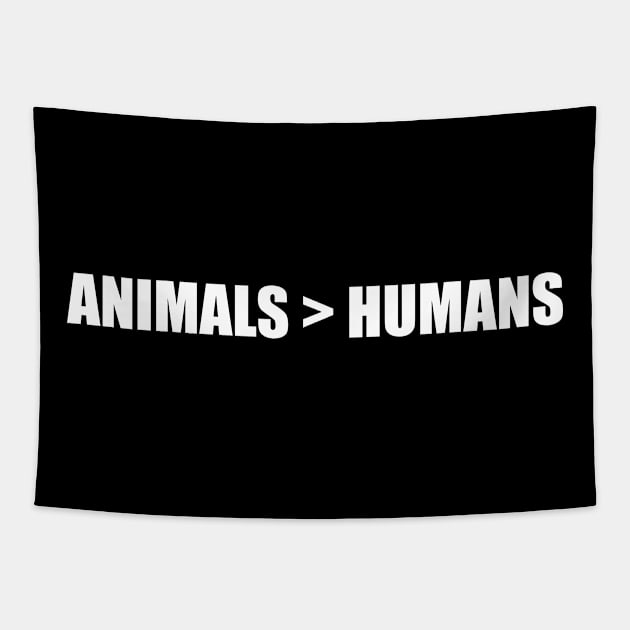 Animals are greater than humans - Bold Impact text Tapestry by LookFrog