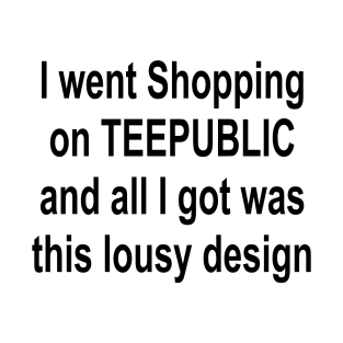 I went shopping T-Shirt