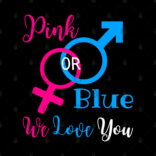 Gender Reveal Party New Parents - Pink Or Blue We Love You by Murray's Apparel