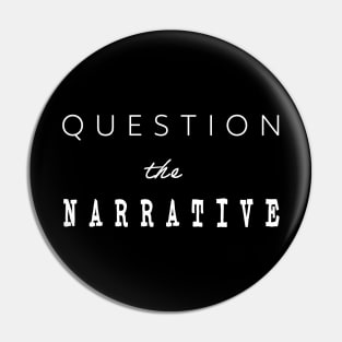 Question the Narrative Pin