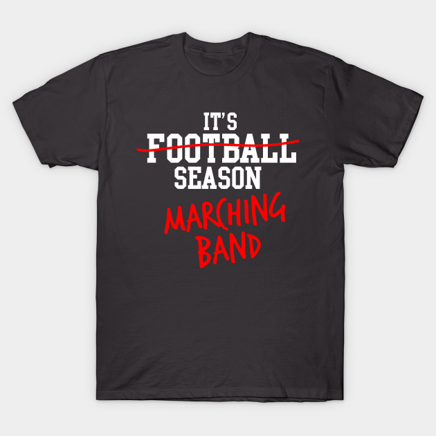 Discover It's marching band season - Marching Band - T-Shirt