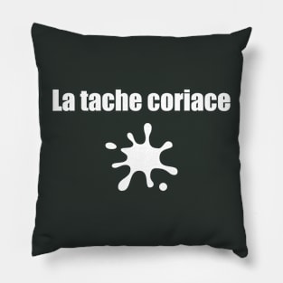 La tache coriace - The stubborn stain / white text Pillow