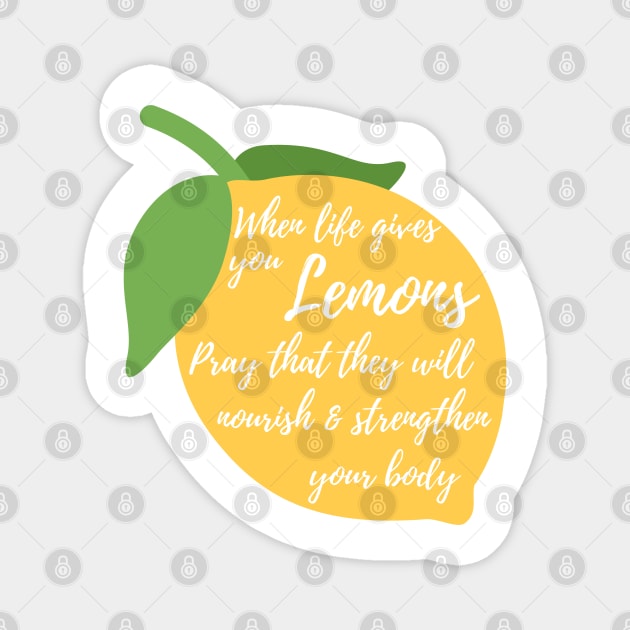 When Life Gives You Lemons Pray That They'll Nourish and Strengthen Your Body Funny LDS Mormon Prayer Religious Shirt Hoodie Sweatshirt Magnet by MalibuSun