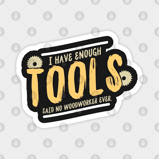 CARPENTER Gift: I Have Enough Tools Magnet by woormle