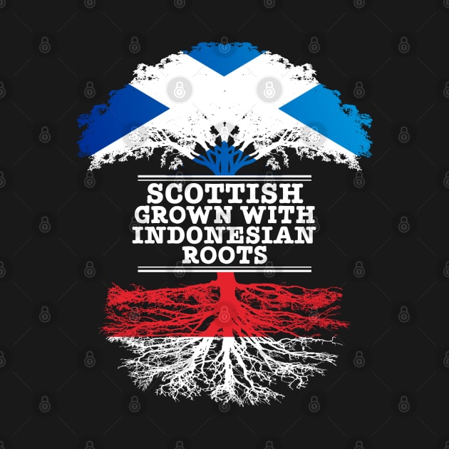 Scottish Grown With Indonesian Roots - Gift for Indonesian With Roots From Indonesia by Country Flags