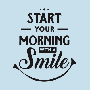 start your morning with a smile T-Shirt