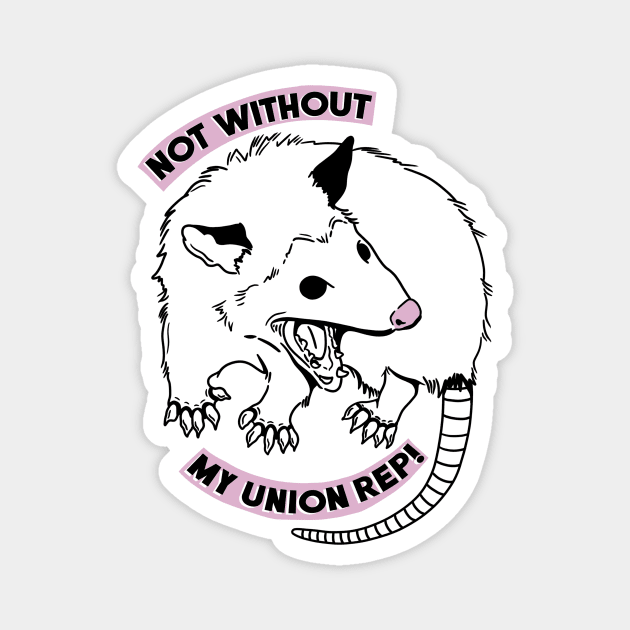 NOT WITHOUT MY UNION REP! Magnet by TriciaRobinsonIllustration