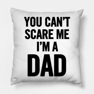 You Can't Scare Me I'm a Dad Pillow