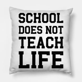 School Does Not Teach Life Pillow